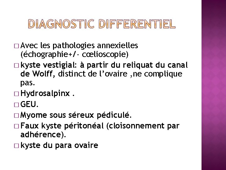 � Avec les pathologies annexielles (échographie+/‐ cœlioscopie) � kyste vestigial: à partir du reliquat