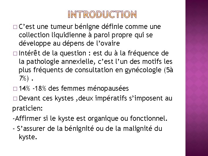 � C’est une tumeur bénigne définie comme une collection liquidienne à paroi propre qui