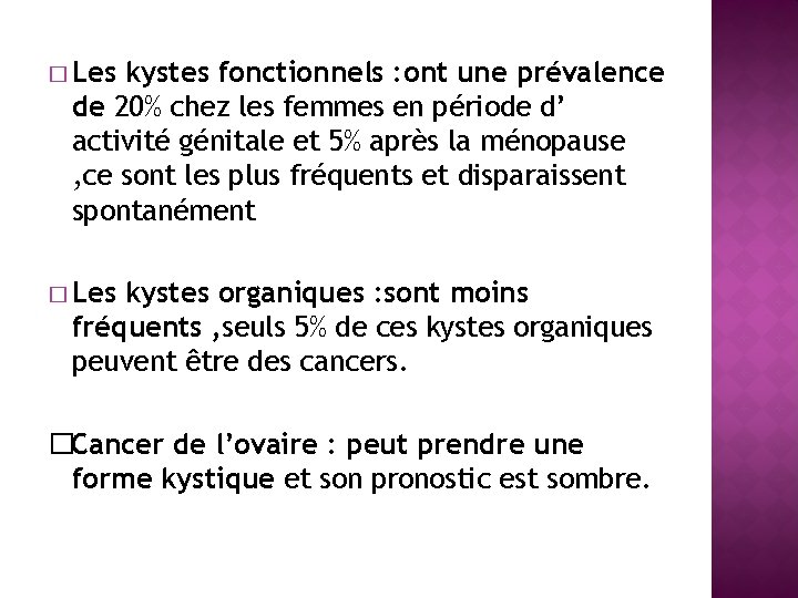 � Les kystes fonctionnels : ont une prévalence de 20% chez les femmes en