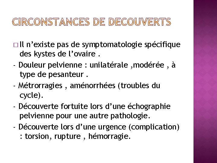 � Il ‐ ‐ n’existe pas de symptomatologie spécifique des kystes de l’ovaire. Douleur