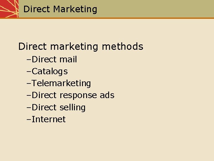 Direct Marketing Direct marketing methods –Direct mail –Catalogs –Telemarketing –Direct response ads –Direct selling