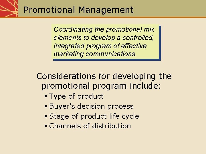 Promotional Management Coordinating the promotional mix elements to develop a controlled, integrated program of