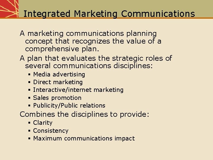 Integrated Marketing Communications A marketing communications planning concept that recognizes the value of a