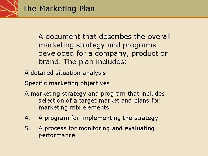 The Marketing Plan A document that describes the overall marketing strategy and programs developed