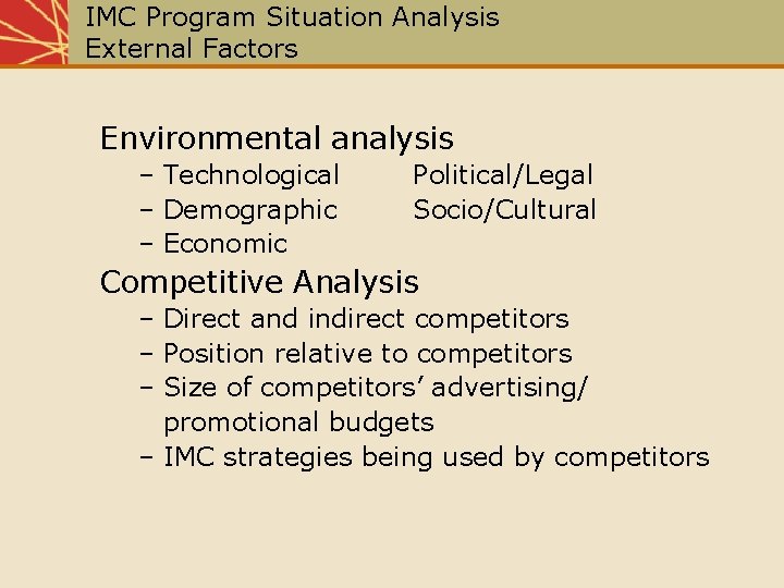 IMC Program Situation Analysis External Factors Environmental analysis – Technological – Demographic – Economic