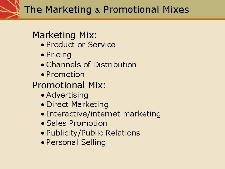 The Marketing & Promotional Mixes Marketing Mix: • Product or Service • Pricing •