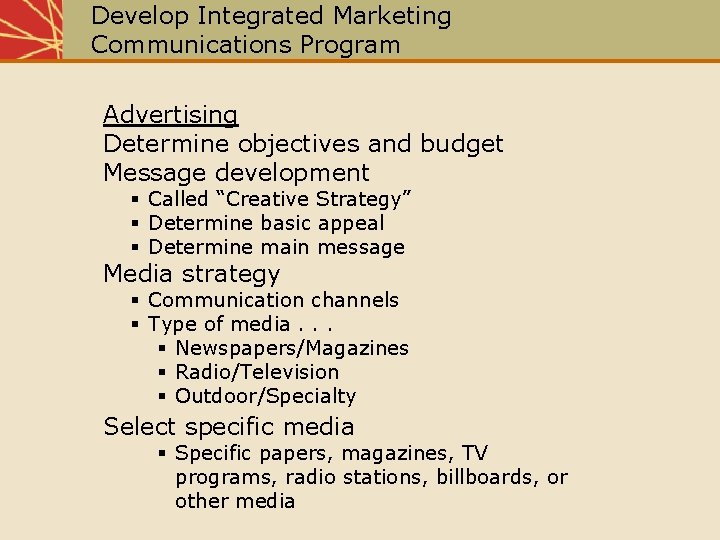 Develop Integrated Marketing Communications Program Advertising Determine objectives and budget Message development § Called