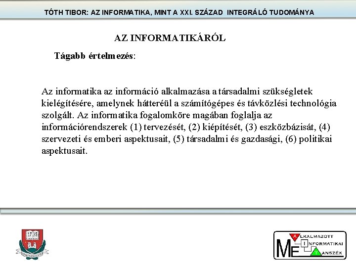 TÓTH TIBOR: AZ INFORMATIKA, MINT A XXI. SZÁZAD INTEGRÁLÓ TUDOMÁNYA AZ INFORMATIKÁRÓL Tágabb értelmezés: