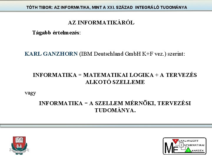 TÓTH TIBOR: AZ INFORMATIKA, MINT A XXI. SZÁZAD INTEGRÁLÓ TUDOMÁNYA AZ INFORMATIKÁRÓL Tágabb értelmezés: