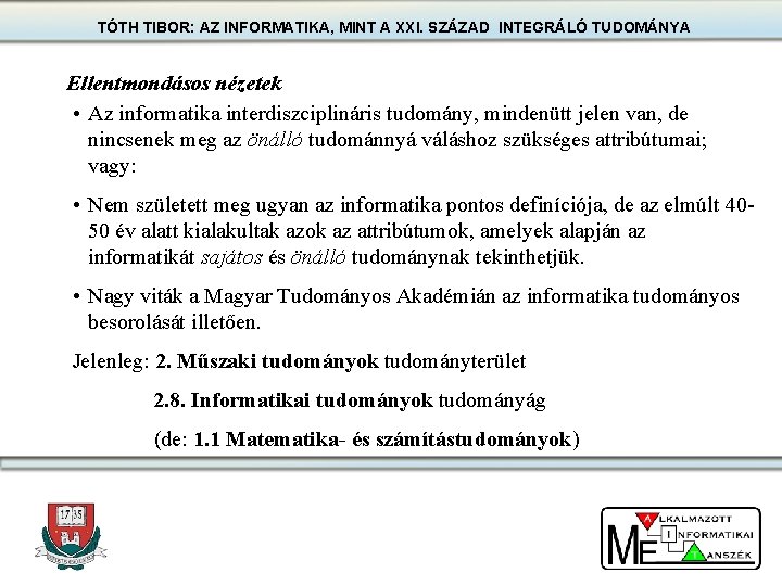 TÓTH TIBOR: AZ INFORMATIKA, MINT A XXI. SZÁZAD INTEGRÁLÓ TUDOMÁNYA Ellentmondásos nézetek • Az