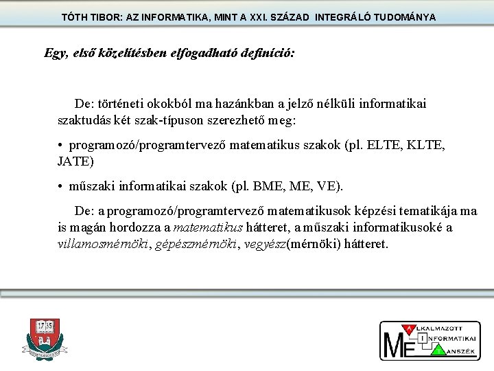 TÓTH TIBOR: AZ INFORMATIKA, MINT A XXI. SZÁZAD INTEGRÁLÓ TUDOMÁNYA Egy, első közelítésben elfogadható