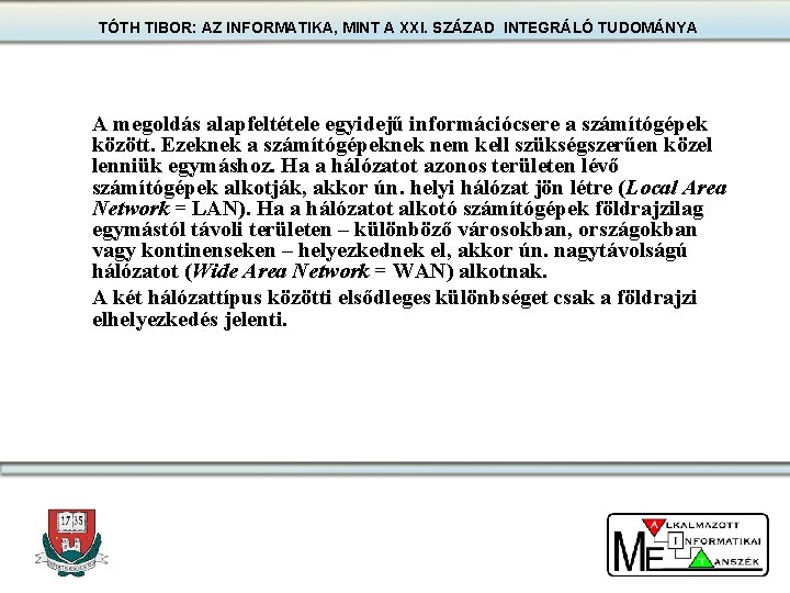 TÓTH TIBOR: AZ INFORMATIKA, MINT A XXI. SZÁZAD INTEGRÁLÓ TUDOMÁNYA A megoldás alapfeltétele egyidejű