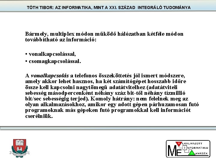 TÓTH TIBOR: AZ INFORMATIKA, MINT A XXI. SZÁZAD INTEGRÁLÓ TUDOMÁNYA Bármely, multiplex módon működő