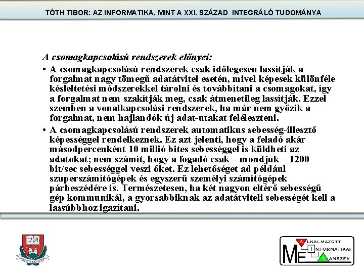 TÓTH TIBOR: AZ INFORMATIKA, MINT A XXI. SZÁZAD INTEGRÁLÓ TUDOMÁNYA A csomagkapcsolású rendszerek előnyei: