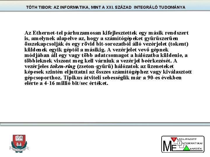 TÓTH TIBOR: AZ INFORMATIKA, MINT A XXI. SZÁZAD INTEGRÁLÓ TUDOMÁNYA Az Ethernet-tel párhuzamosan kifejlesztettek