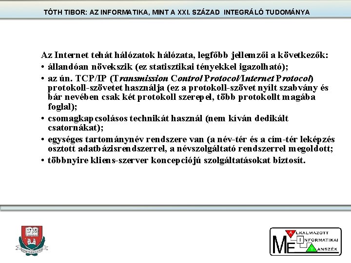 TÓTH TIBOR: AZ INFORMATIKA, MINT A XXI. SZÁZAD INTEGRÁLÓ TUDOMÁNYA Az Internet tehát hálózatok