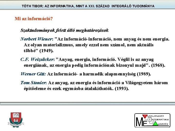 TÓTH TIBOR: AZ INFORMATIKA, MINT A XXI. SZÁZAD INTEGRÁLÓ TUDOMÁNYA Mi az információ? Szaktudományok