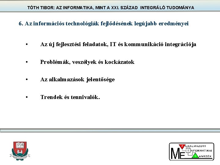 TÓTH TIBOR: AZ INFORMATIKA, MINT A XXI. SZÁZAD INTEGRÁLÓ TUDOMÁNYA 6. Az információs technológiák