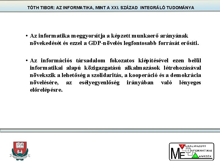 TÓTH TIBOR: AZ INFORMATIKA, MINT A XXI. SZÁZAD INTEGRÁLÓ TUDOMÁNYA • Az informatika meggyorsítja