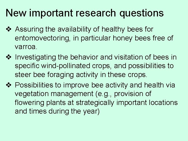 New important research questions v Assuring the availability of healthy bees for entomovectoring, in