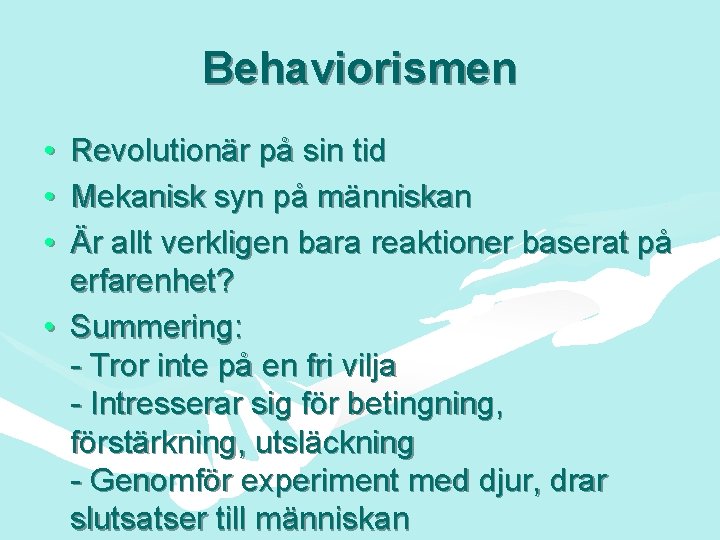 Behaviorismen • • • Revolutionär på sin tid Mekanisk syn på människan Är allt