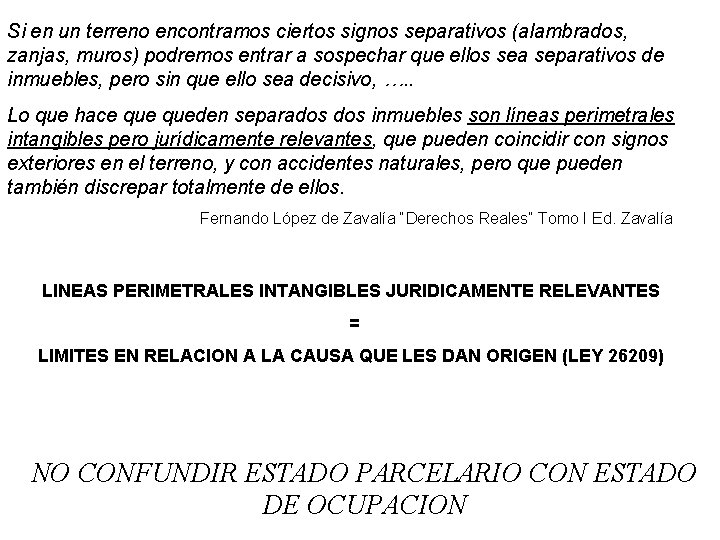 Si en un terreno encontramos ciertos signos separativos (alambrados, zanjas, muros) podremos entrar a