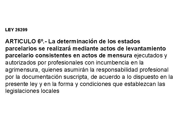 LEY 26209 ARTICULO 6º. - La determinación de los estados parcelarios se realizará mediante