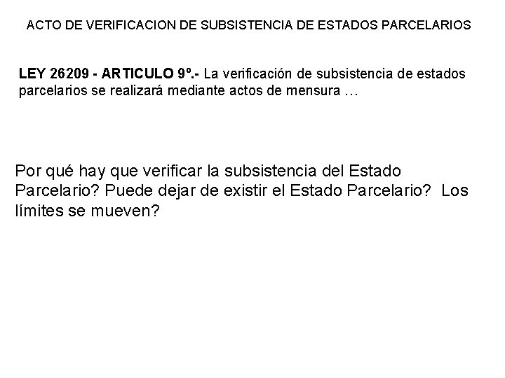 ACTO DE VERIFICACION DE SUBSISTENCIA DE ESTADOS PARCELARIOS LEY 26209 - ARTICULO 9º. -