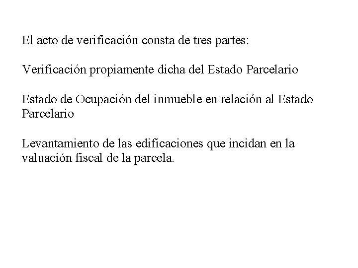 El acto de verificación consta de tres partes: Verificación propiamente dicha del Estado Parcelario