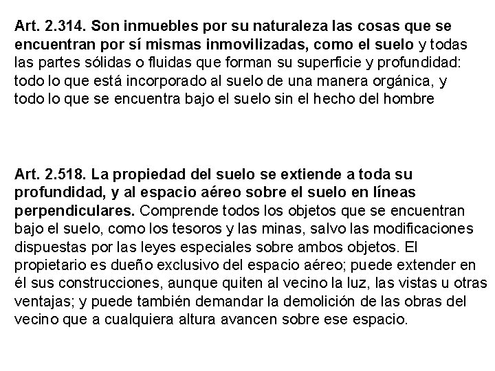 Art. 2. 314. Son inmuebles por su naturaleza las cosas que se encuentran por