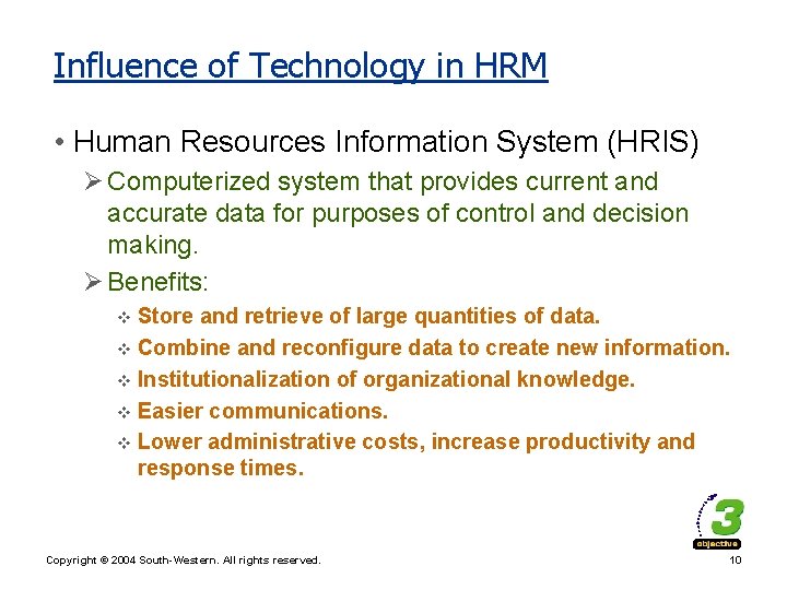 Influence of Technology in HRM • Human Resources Information System (HRIS) Ø Computerized system