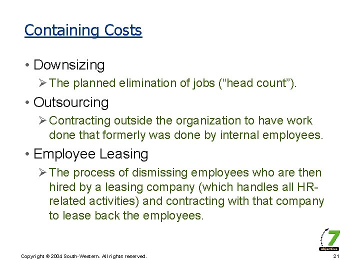 Containing Costs • Downsizing Ø The planned elimination of jobs (“head count”). • Outsourcing