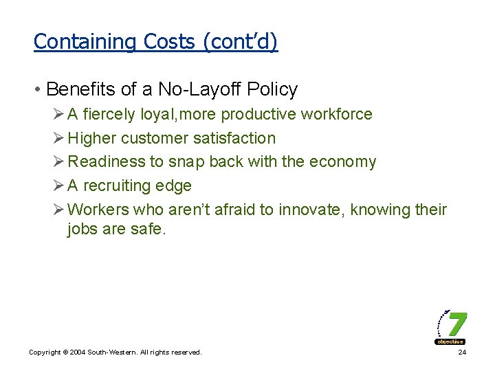 Containing Costs (cont’d) • Benefits of a No-Layoff Policy Ø A fiercely loyal, more