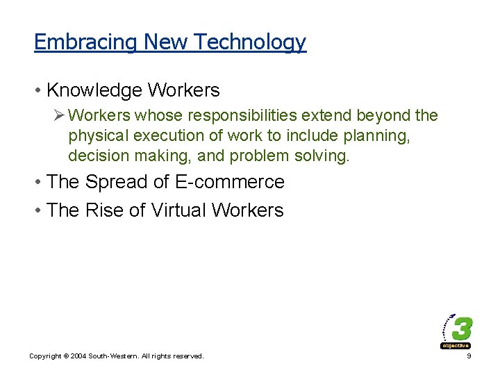Embracing New Technology • Knowledge Workers Ø Workers whose responsibilities extend beyond the physical
