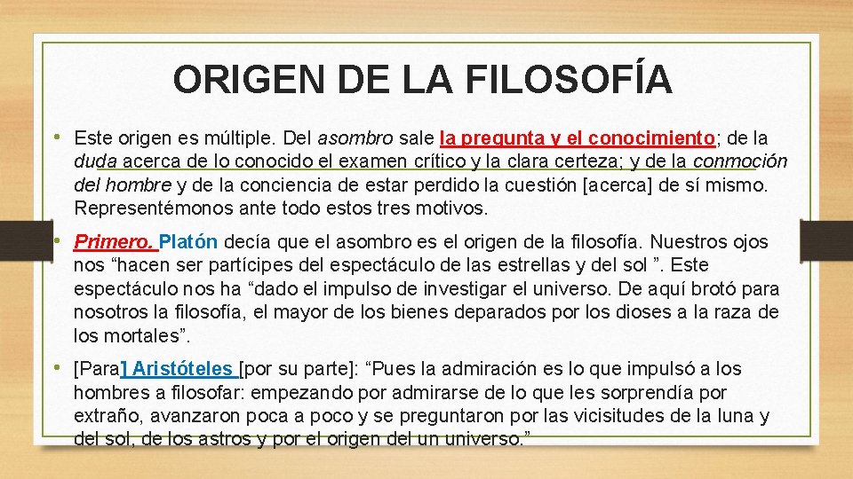 ORIGEN DE LA FILOSOFÍA • Este origen es múltiple. Del asombro sale la pregunta