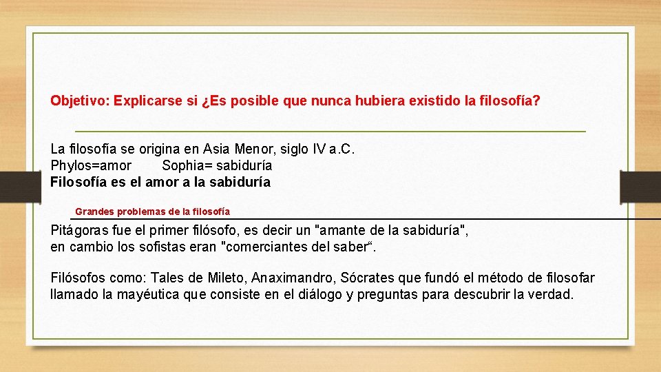 Objetivo: Explicarse si ¿Es posible que nunca hubiera existido la filosofía? La filosofía se