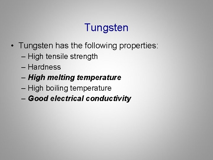 Tungsten • Tungsten has the following properties: – High tensile strength – Hardness –