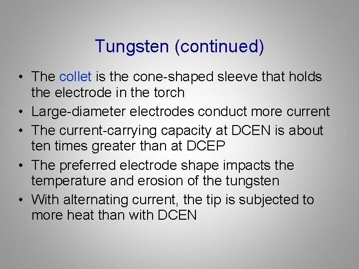 Tungsten (continued) • The collet is the cone-shaped sleeve that holds the electrode in