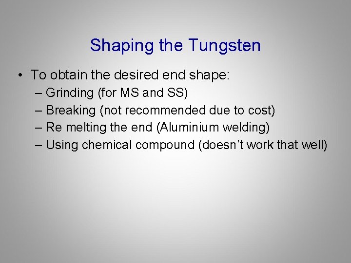 Shaping the Tungsten • To obtain the desired end shape: – Grinding (for MS