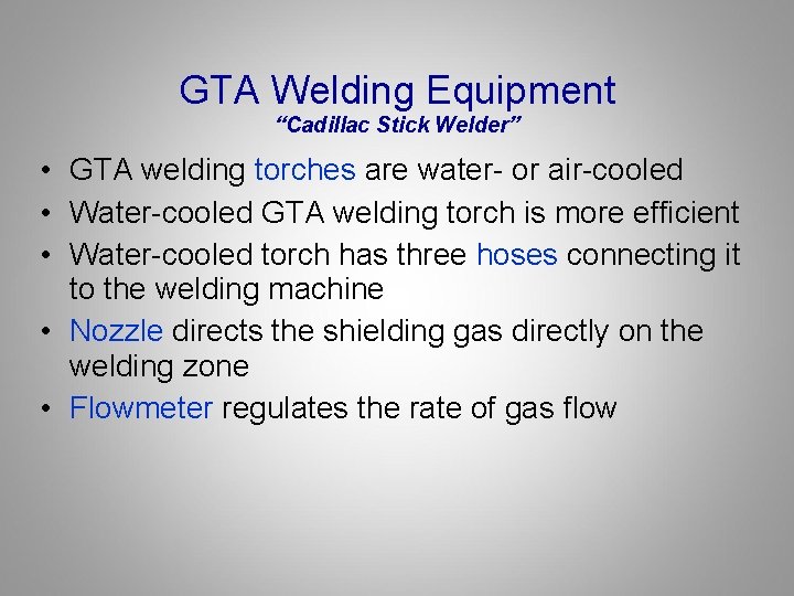 GTA Welding Equipment “Cadillac Stick Welder” • GTA welding torches are water- or air-cooled