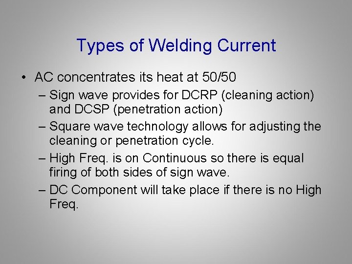 Types of Welding Current • AC concentrates its heat at 50/50 – Sign wave