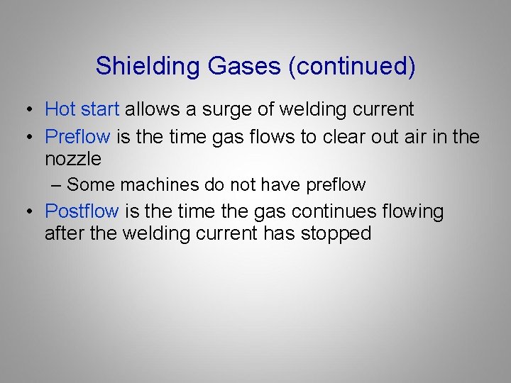 Shielding Gases (continued) • Hot start allows a surge of welding current • Preflow