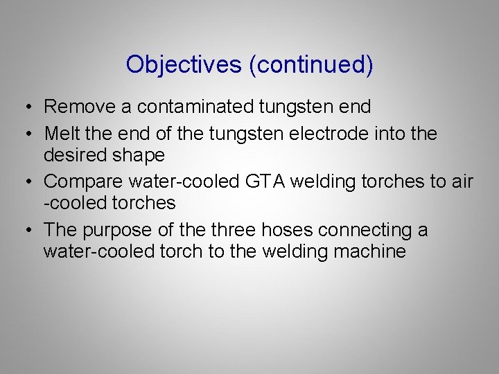 Objectives (continued) • Remove a contaminated tungsten end • Melt the end of the