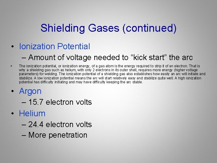 Shielding Gases (continued) • Ionization Potential – Amount of voltage needed to “kick start”