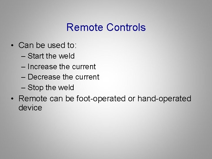 Remote Controls • Can be used to: – Start the weld – Increase the