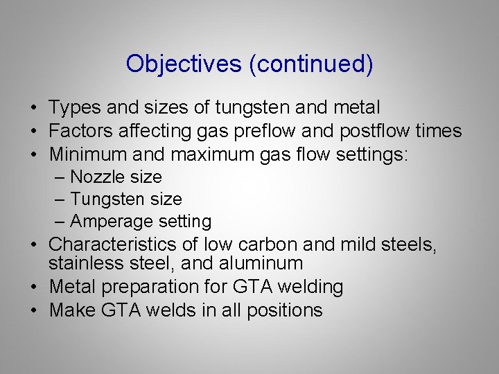 Objectives (continued) • Types and sizes of tungsten and metal • Factors affecting gas