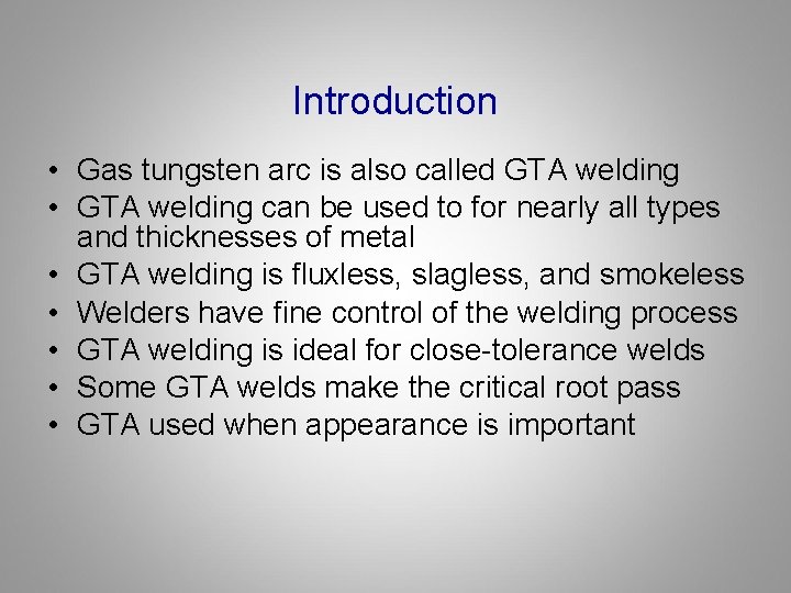 Introduction • Gas tungsten arc is also called GTA welding • GTA welding can