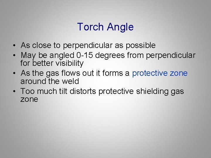 Torch Angle • As close to perpendicular as possible • May be angled 0