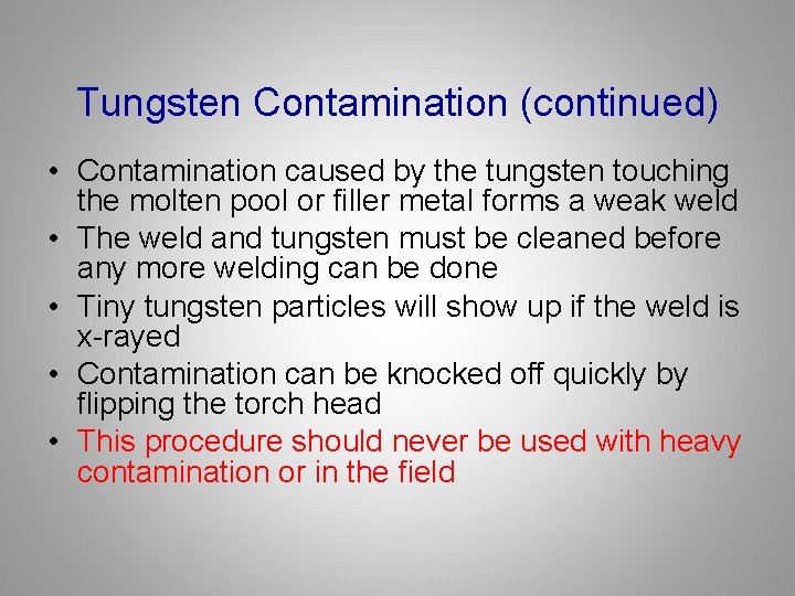 Tungsten Contamination (continued) • Contamination caused by the tungsten touching the molten pool or