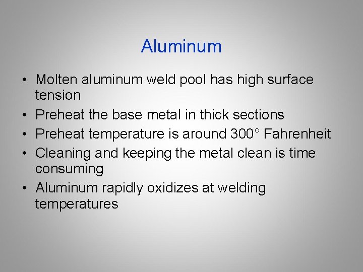 Aluminum • Molten aluminum weld pool has high surface tension • Preheat the base